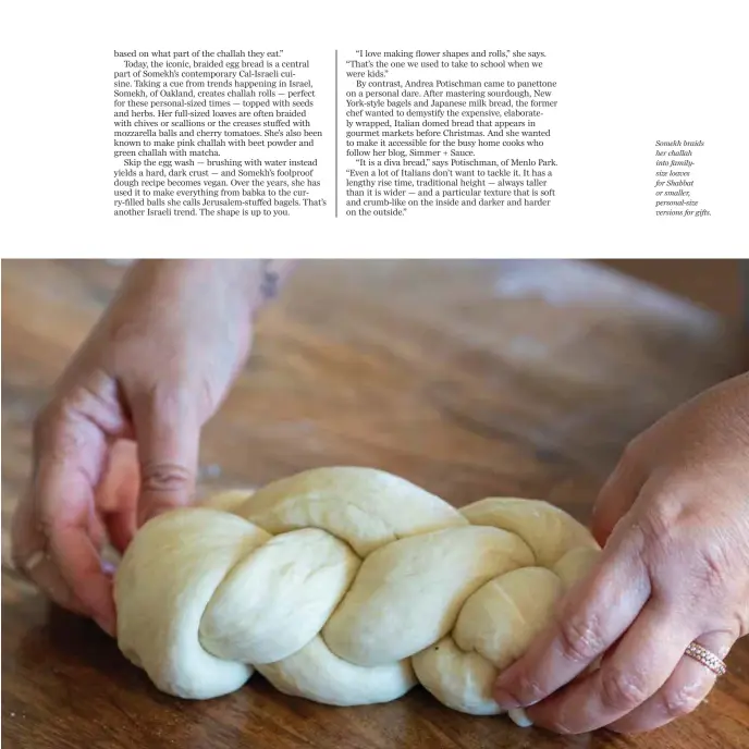  ??  ?? Somekh braids her challah into familysize loaves for Shabbat or smaller, personal-size versions for gifts.