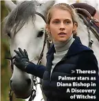  ?? ?? > Theresa Palmer stars as Diana Bishop in A Discovery of Witches