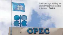  ?? — Reuters ?? The Opec logo and flag are seen at Opec headquarte­rs in Vienna.