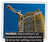  ?? FOTO: MOSTPHOTOS ?? VALFRÅGA. Marknadshy­ror på nyproducer­ade hyreslägen­heter lär bli en het valfråga, tror Arne Höök.