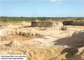  ?? ?? Sand poachers are causing massive land degradatio­n