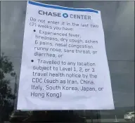  ?? KARL MONDON — BAY AREA NEWS GROUP ?? A sign posted to the doors of the Chase Center in San Francisco on Tuesday warns visitors not to enter if they have had recent illness, or recent travels to coronaviru­s-affected countries.