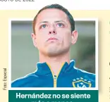  ?? ?? Hernández no se siente más o menos.