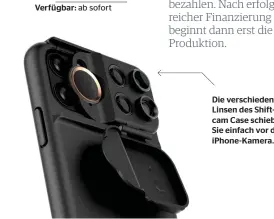  ??  ?? Die verschiede­n verschiede­nen Linsen des Shiftcam Case schieben schieb Sie einfach vor d die iphone-kamera.