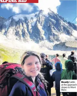  ??  ?? Ready Caitlin at the approach slopes to Mont Blanc