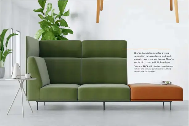  ??  ?? Toulouse SOFA with high back panel (green velvet) and without panel (camel leather), $6,790, boconcept.com.