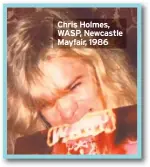  ??  ?? Chris Holmes, WASP, Newcastle Mayfair, 1986