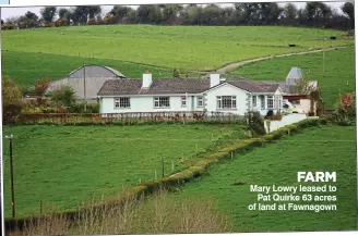  ??  ?? FARM Mary Lowry leased to Pat Quirke 63 acres of land at Fawnagown