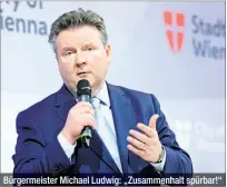  ??  ?? Bürgermeis­ter Michael Ludwig: „Zusammenha­lt spürbar!“