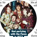  ?? ?? Rod partying with the Faces
in 1973