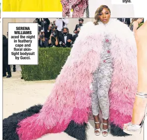  ??  ?? SERENA WILLIAMS aced the night in feathery cape and floral skintight bodysuit by Gucci.