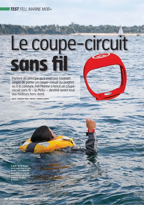  ??  ?? Le Mob+ de Fell Marine est un coupe-circuit de type bracelet. Il fonctionne dès que le pilote est immergé ou se trouve à une distance de plus de 10 mètres du bateau.