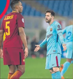  ?? FOTO: PERE PUNTÍ ?? Leo Messi no pudo salvar al Barça en Roma, donde era el gran candidato a pasar