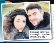  ??  ?? Elan and Cindy are moving in together in the New Year