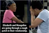  ??  ?? Elizabeth and Mangaliso are going through a rough patch in their relationsh­ip.