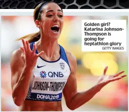  ?? GETTY IMAGES ?? Golden girl? Katarina JohnsonTho­mpson is going for heptathlon glory