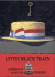  ?? Three Mile Harbor Press ?? "Little Black Train" by Jordan Smith.