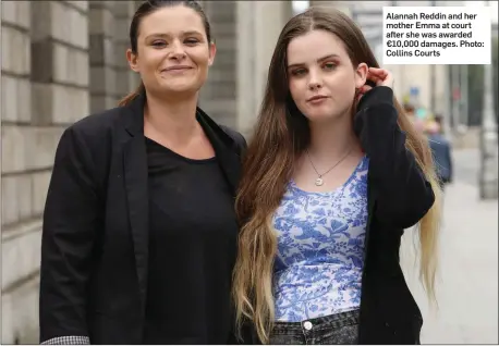  ??  ?? Alannah Reddin and her mother Emma at court after she was awarded €10,000 damages. Photo: Collins Courts