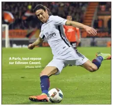  ?? (Photo AFP) ?? A Paris, tout repose sur Edinson Cavani.