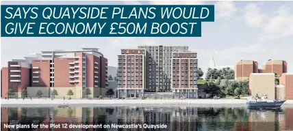  ??  ?? New plans for the Plot 12 developmen­t on Newcastle’s Quayside