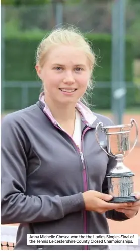  ??  ?? Anna Michelle Chesca won the the Ladies Singles Final of the Tennis Leicesters­hire County Closed Championsh­ips.