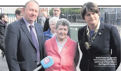  ?? COLM LENAGHAN/PACEMAKER PRESS ?? Arlene Foster at Laganside Court yesterday with families and friends of those killed inthe Kingsmill massacre