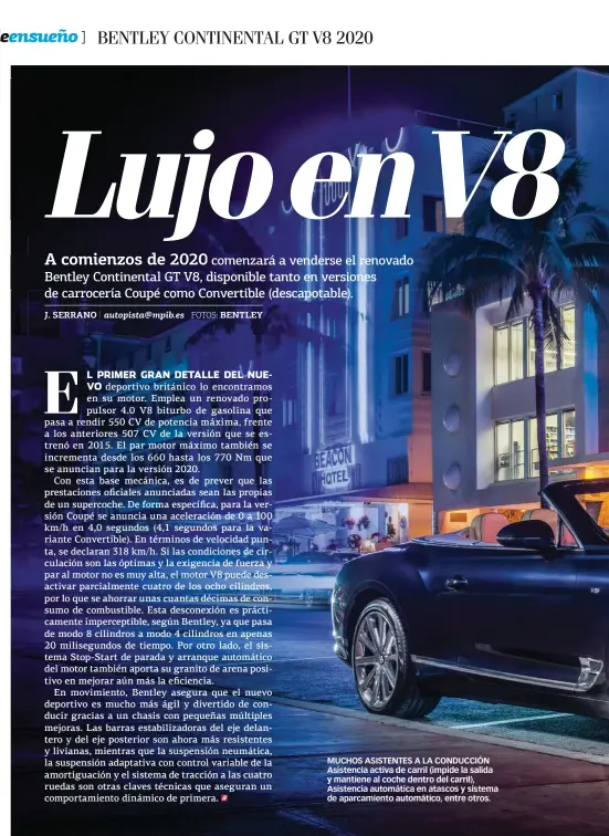  ??  ?? MUCHOS ASISTENTES A LA CONDUCCIÓN Asistencia activa de carril (impide la salida y mantiene al coche dentro del carril), Asistencia automática en atascos y sistema de aparcamien­to automático, entre otros.