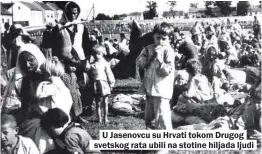  ??  ?? U Jasenovcu su Hrvati tokom Drugog svetskog rata ubili na stotine hiljada ljudi