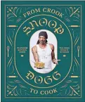  ??  ?? “From Crook to Cook” by Snoop Dogg Chronicle Books, $24.95