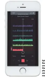  ??  ?? Spi Rec you Stu plu mix mo Spire Music Recorder shows your Spire Studio projects, plus effects, mixing and more control