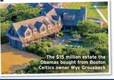  ??  ?? The $15 million estate the Obamas bought from Boston Celtics owner Wyc Grousbeck