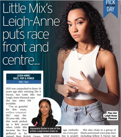  ??  ?? Alexandra Burke is one of the artists Leigh-Anne chats to
PICK OF THE DAY
Pop star Leigh-Anne
Pinnock