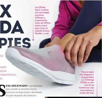  ?? ?? Las OOmg Sport cuentan con tecnología exclusiva OOfoam y la geometría única de OOfos (entre otros) para crear un calzado liviano, flexible y cool.