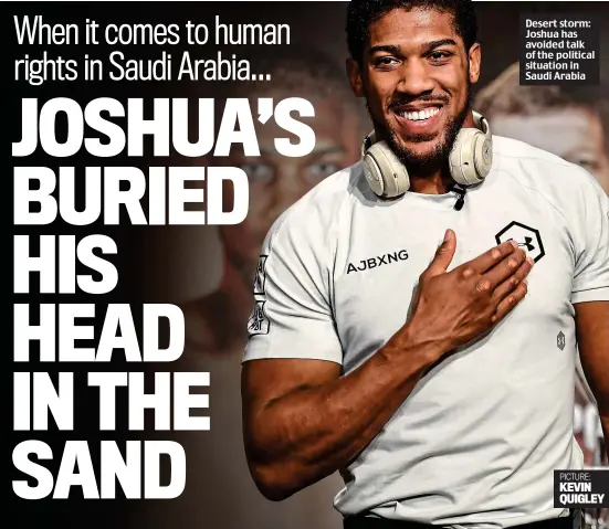  ??  ?? Desert storm: Joshua has avoided talk of the political situation in Saudi Arabia PICTURE: KEVIN QUIGLEY