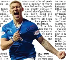  ?? ?? GLUTTON: Waghorn wants lots more goals