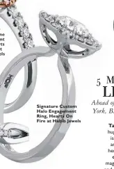 ??  ?? Integrity Three-Stone Engagement Ring, Hearts On Fire at Habib Jewels Signature Custom Halo Engagement Ring, Hearts On Fire at Habib Jewels