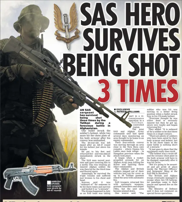  ??  ?? ■ AMBUSH DRAMA: SAS sergeant was struck by AK-47 rounds ■ VIRTUAL WORLD: Troops will learn skills via virtual reality