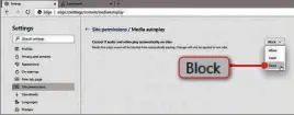  ??  ?? …then, next to ‘Control if audio and video play automatica­lly on sites’, select Block from the dropdown menu