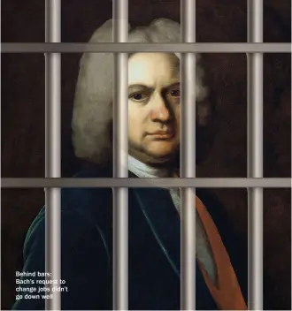  ??  ?? Behind bars: Bach’s request to change jobs didn’t go down well
