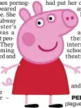  ??  ?? PePPA: Kids shows being plagued with porn pop-ups