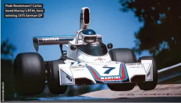  ??  ?? Peak Reutemann? Carlos loved Murray’s BT44, here winning 1975 German GP