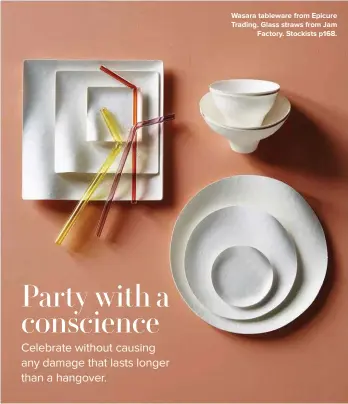  ??  ?? Wasara tableware from Epicure Trading. Glass straws from JamFactory. Stockists p168.