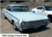  ??  ?? 1964 Dodge Polara 440.