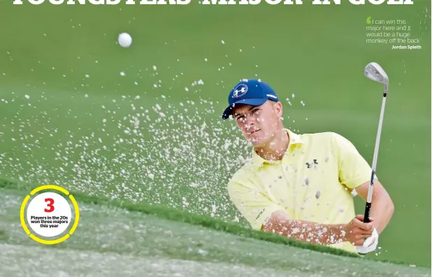  ?? AP file ?? Players in the 20s won three majors this year Jordan Spieth hits from a bunker to the 15th green during a practice round at the PGA Championsh­ip golf tournament at the Quail Hollow Club on Tuesday. —