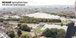  ??  ?? REVAMP Springfiel­d Dam will also be redevelope­d