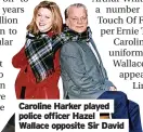  ?? ?? Caroline Harker played police officer Hazel Wallace opposite Sir David
