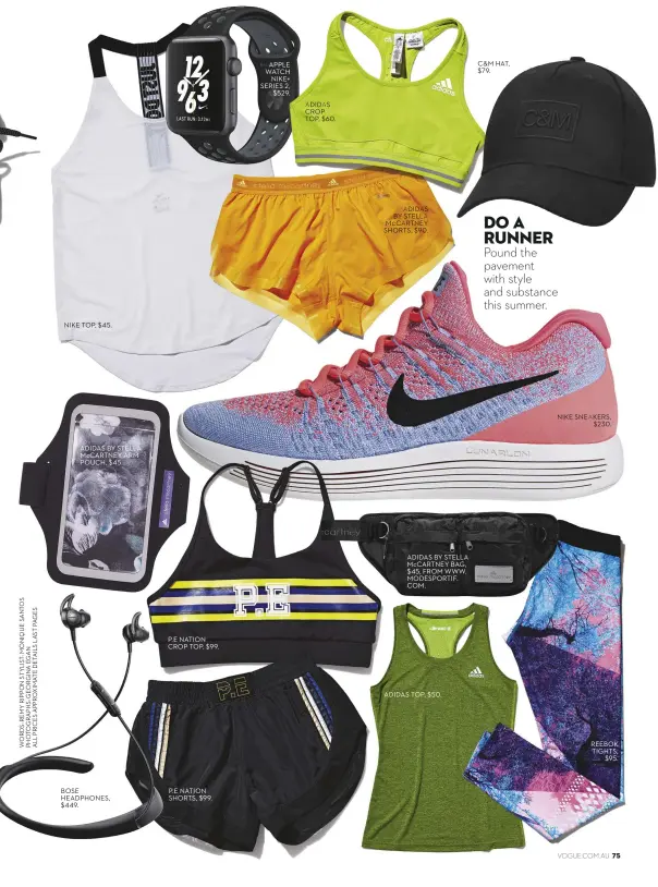  ??  ?? NIKE TOP, $45. ADIDAS BY STELLA McCARTNEY ARM POUCH, $45. BOSE HEADPHONES, $449. P.E NATION CROP TOP, $99. P.E NATION SHORTS, $99. APPLE WATCH NIKE+ SERIES 2, $ 529. ADIDAS CROP TOP, $60. ADIDAS BY STELLA McCARTNEY SHORTS, $90. ADIDAS BY STELLA...