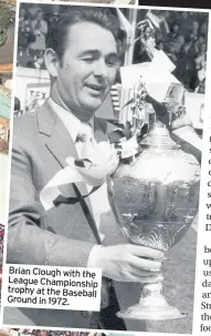  ??  ?? Brian Clough with the League Championsh­ip trophy at the Baseball Ground in 1972.