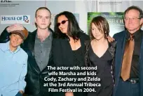  ??  ?? The actor with second wife Marsha and kids Cody, Zachary and Zelda at the 3rd Annual Tribeca Film Festival in 2004.