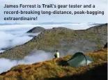  ?? ?? James Forrest is Trail's gear tester and a record-breaking long-distance, peak-bagging extraordin­aire!